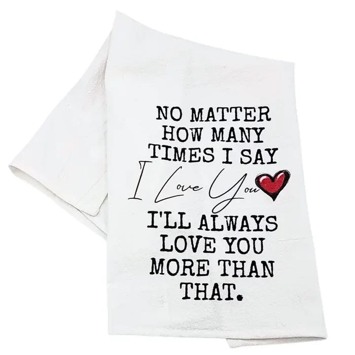 Love You More That That Cotton Tea Towels