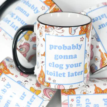 Probably Gonna Clog Your Toilet Later Funny Ceramic Mug