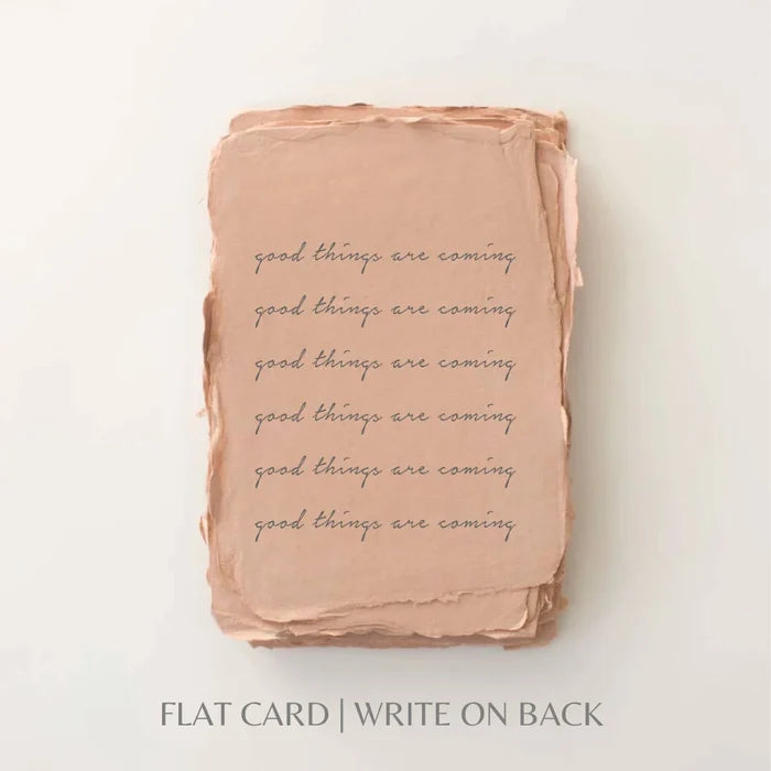 Good things are coming- Greeting Card