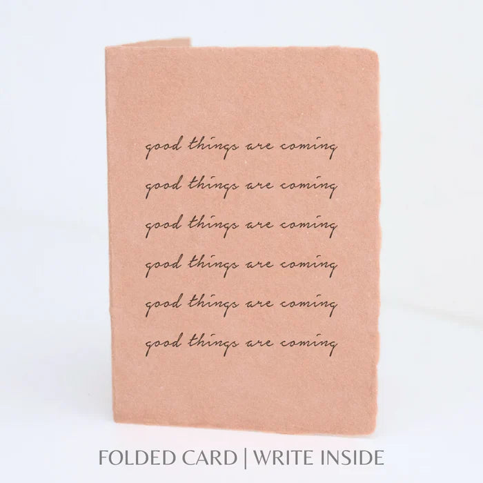 Good things are coming- Greeting Card