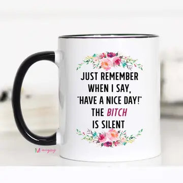 Just Remember When I Say Have A Nice Day Mug