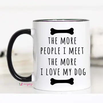 The More People I Meet the More I Love My Dog Mug